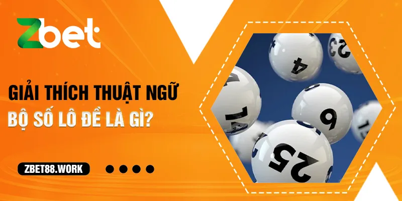 Giải thích thuật ngữ bộ số lô đề là gì?