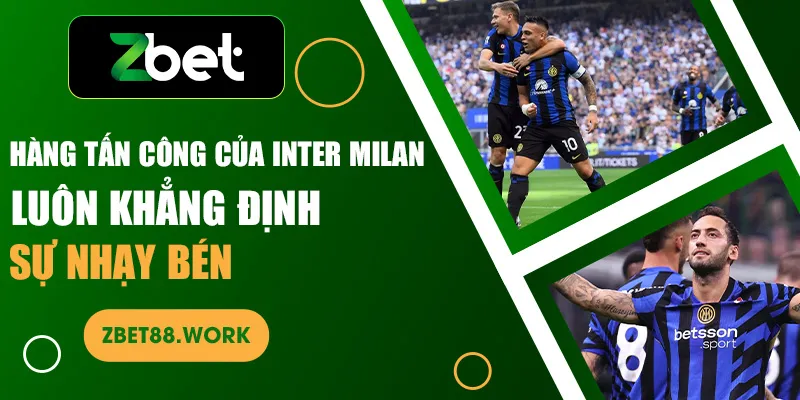 Hàng tấn công của Inter Milan luôn khẳng định sự nhạy bén