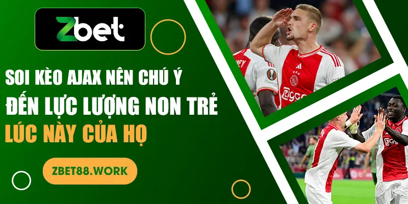 Soi kèo Ajax nên chú ý đến lực lượng non trẻ lúc này của họ