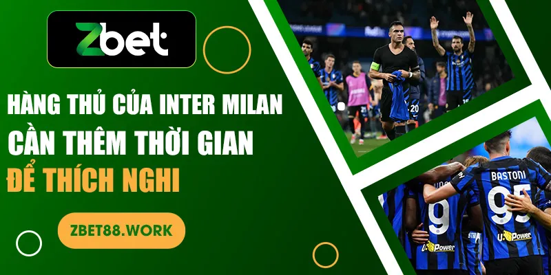 Hàng thủ của Inter Milan cần thêm thời gian để thích nghi