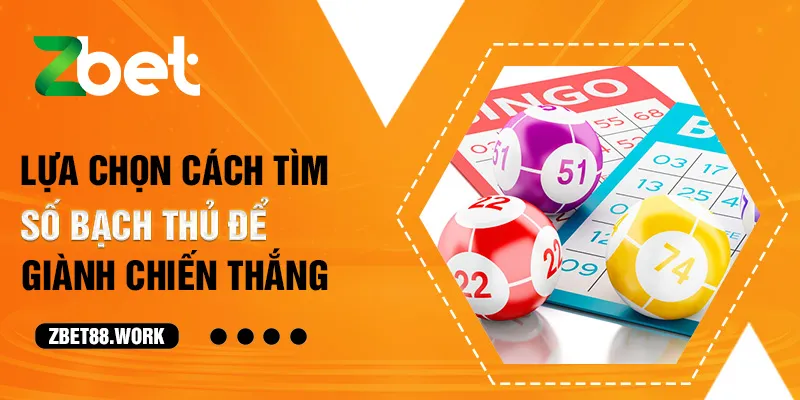 Lựa chọn cách tìm số bạch thủ để giành chiến thắng