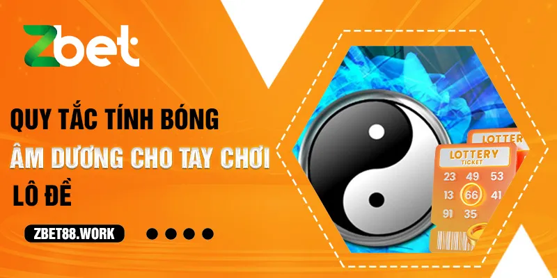 Quy tắc tính bóng âm dương cho tay chơi lô đề