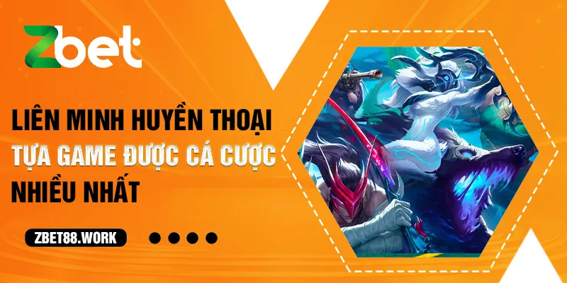 Liên minh huyền thoại tựa game được cá cược nhiều nhất