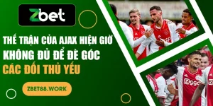 Thế trận của Ajax hiện giờ không đủ để đè góc các đối thủ yếu