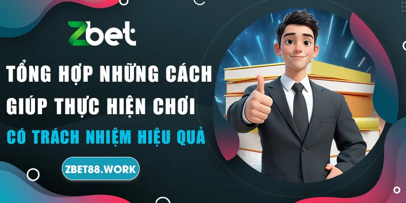 Tổng hợp những cách giúp thực hiện chơi có trách nhiệm hiệu quả