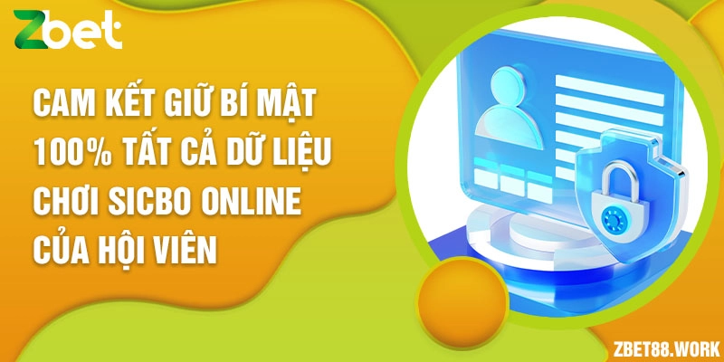 Cam kết giữ bí mật 100% tất cả dữ liệu chơi Sicbo online của hội viên