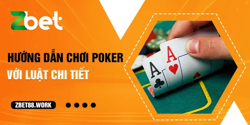 Hướng dẫn chơi Poker với luật chi tiết