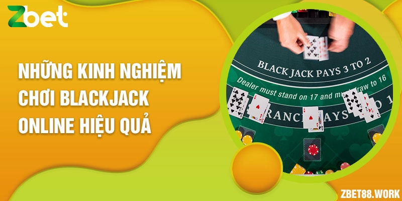 Những kinh nghiệm chơi blackjack online hiệu quả