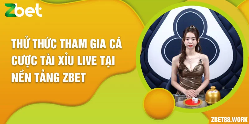 Thử thức tham gia cá cược tài xỉu live tại nền tảng Zbet